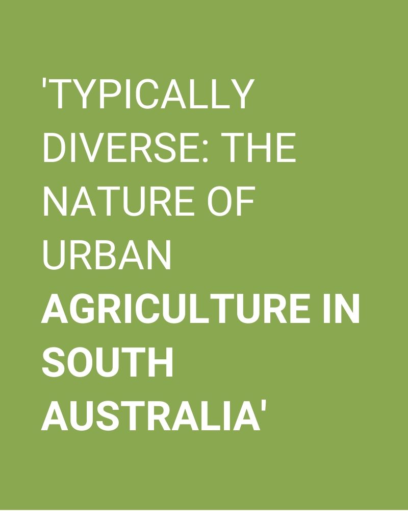 'Typically diverse: The nature of urban agriculture in South Australia'